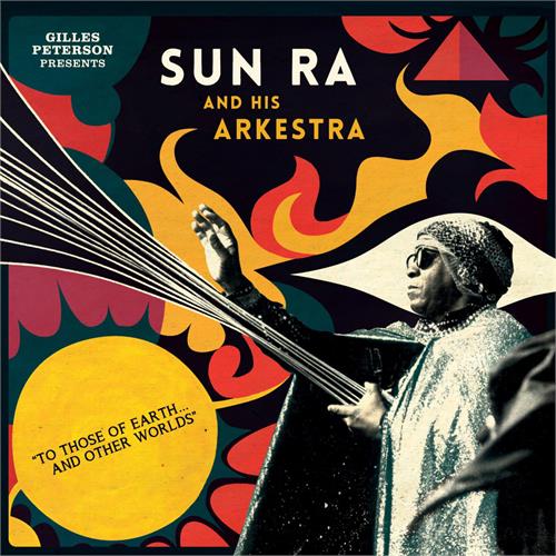Gilles Peterson Presents Sun Ra To Those of Earth and Other Worlds (2LP)